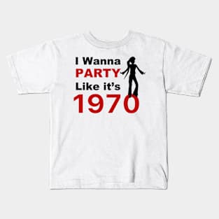 I wanna Party Like it's 1970 for woman gift T-Shirt Kids T-Shirt